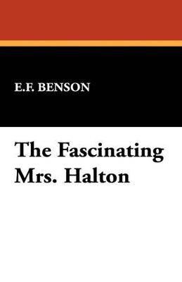 The Fascinating Mrs. Halton - E F Benson - cover