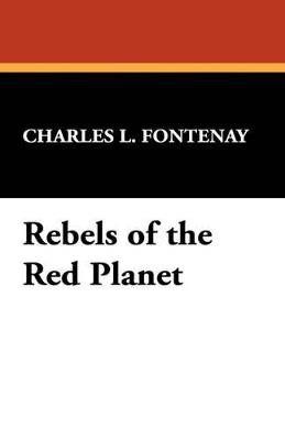 Rebels of the Red Planet - Charles L Fontenay - cover