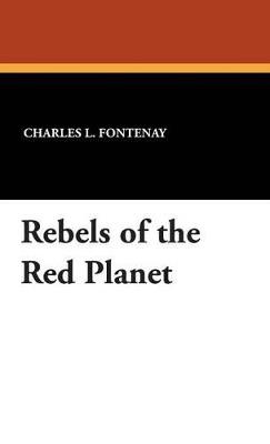 Rebels of the Red Planet - Charles L Fontenay - cover