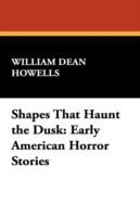 Shapes That Haunt the Dusk: Early American Horror Stories - William Dean Howells - cover