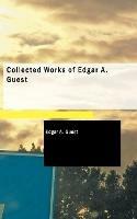 Collected Works of Edgar A. Guest - Edgar A Guest - cover