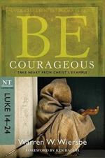 Be Courageous ( Luke 14- 24 ): Take Heart from Christ's Example