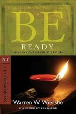 Be Ready ( 1 & 2 Thessalonians ): Living in Light of Christ's Return