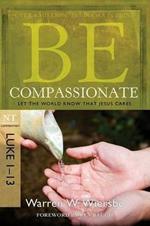 Be Compassionate ( Luke 1- 13 ): Let the World Know That Jesus Cares