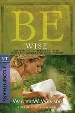 Be Wise ( 1 Corinthians ): Discern the Difference Between Man's Knowledge and God's Wisdom