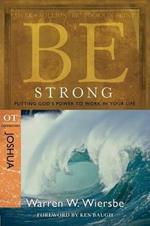 Be Strong ( Joshua ): Putting God's Power to Work in Yourlife