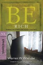 Be Rich - Ephesians: Gaining the Things That Money Can't Buy