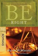 Be Right - Romans: How to be Right with God, Yourself,and Others