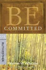 Be Committed - Ruth & Esther: Doing God's Will Whatever the Cost