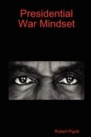 Presidential War Mindset - Robert Pigott - cover