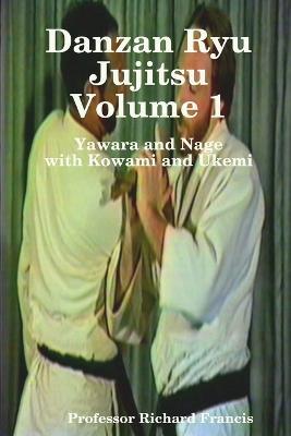 Danzan Ryu Jujitsu Volume1 with Kowami and Ukemi - Richard Francis - cover