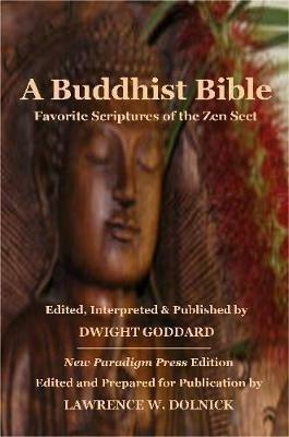 A Buddhist Bible: Favorite Scriptures of the Zen Sect - Dwight Goddard - cover