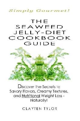 The Seaweed Jelly-Diet Cookbook Guide - Clayten Tylor - cover