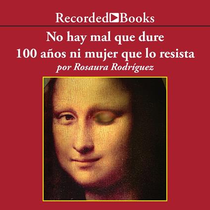 No hay mal que dure 100 anos ni mujer que lo resista