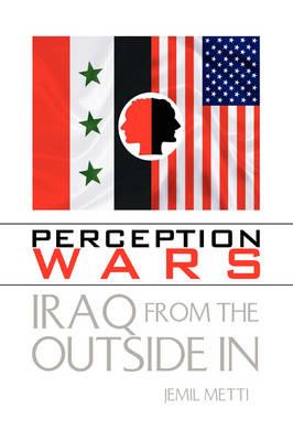 Perception Wars: Iraq from the Outside In - Jemil Metti - cover