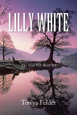 Lilly White: The God File Book Iii - Ton'ya Felder - cover