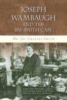 Joseph Wambaugh and the Jay Smith Case - Jay Charles Smith - cover
