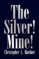 The Silver! Mine! - Christopher L Haefner - cover