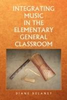 Integrating Music in the Elementary General Classroom - Diane Delaney - cover
