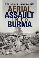 Aerial Assault Into Burma - George A Larson,Usaf (Ret ) Lt Col George a Larson - cover