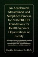 An Accelerated, Streamlined, and Simplified Process for NONPROFIT Foundations for Health Services Organizations or Family - Franklin Db Jackson - cover