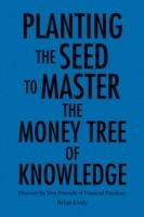 Planting the Seed to Master the Money Tree of Knowledge - Brian Cody - cover