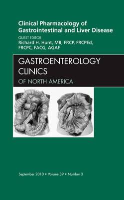 Clinical Pharmacology of Gastrointestinal and Liver Disease An Issue of Gastroenterology Clinics - Richard H. Hunt - cover