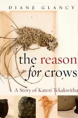 The Reason for Crows: A Story of Kateri Tekakwitha - Diane Glancy - cover