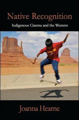 Native Recognition: Indigenous Cinema and the Western - Joanna Hearne - cover