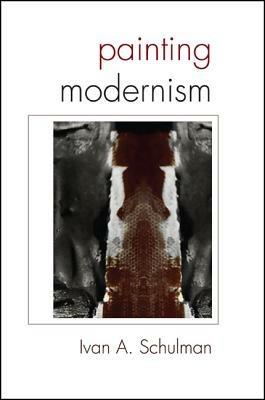 Painting Modernism - Ivan A. Schulman - cover