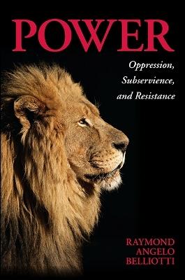 Power: Oppression, Subservience, and Resistance - Raymond Angelo Belliotti - cover