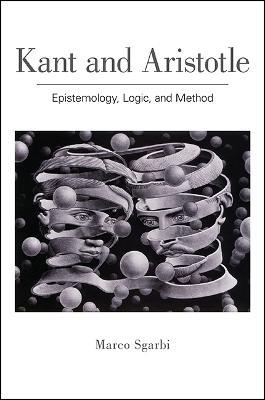 Kant and Aristotle: Epistemology, Logic, and Method - Marco Sgarbi - cover