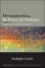 Deconstruction, Its Force, Its Violence: together with 