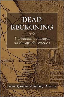 Dead Reckoning: Transatlantic Passages on Europe and America - Andrei Guruianu,Anthony Di Renzo - cover