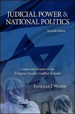 Judicial Power and National Politics: Courts and Gender in the Religious-Secular Conflict in Israel - Patricia J. Woods - cover