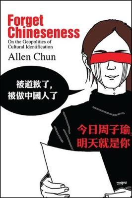 Forget Chineseness: On the Geopolitics of Cultural Identification - Allen Chun - cover