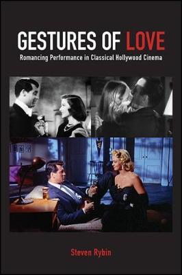 Gestures of Love: Romancing Performance in Classical Hollywood Cinema - Steven Rybin - cover