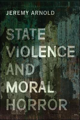 State Violence and Moral Horror - Jeremy Arnold - cover