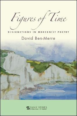 Figures of Time: Disjunctions in Modernist Poetry - David Ben-Merre - cover