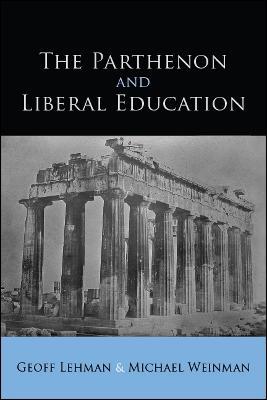 The Parthenon and Liberal Education - Geoff Lehman,Michael Weinman - cover