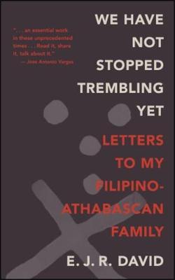 We Have Not Stopped Trembling Yet: Letters to My Filipino-Athabascan Family - E. J. R. David - cover