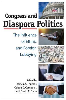 Congress and Diaspora Politics: The Influence of Ethnic and Foreign Lobbying - cover