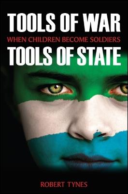 Tools of War, Tools of State: When Children Become Soldiers - Robert Tynes - cover