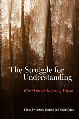 The Struggle for Understanding: Elie Wiesel's Literary Works - cover