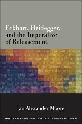 Eckhart, Heidegger, and the Imperative of Releasement - Ian Alexander Moore - cover