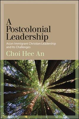A Postcolonial Leadership: Asian Immigrant Christian Leadership and Its Challenges - Hee An Choi - cover