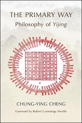 The Primary Way: Philosophy of Yijing - Chung-ying Cheng - cover