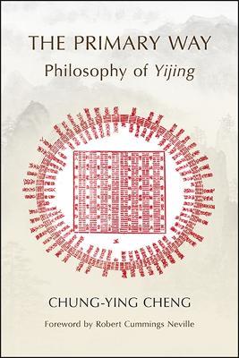 The Primary Way: Philosophy of Yijing - Chung-ying Cheng - cover