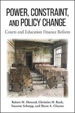 Power, Constraint, and Policy Change: Courts and Education Finance Reform