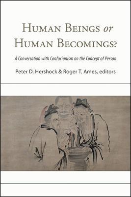Human Beings or Human Becomings?: A Conversation with Confucianism on the Concept of Person - cover